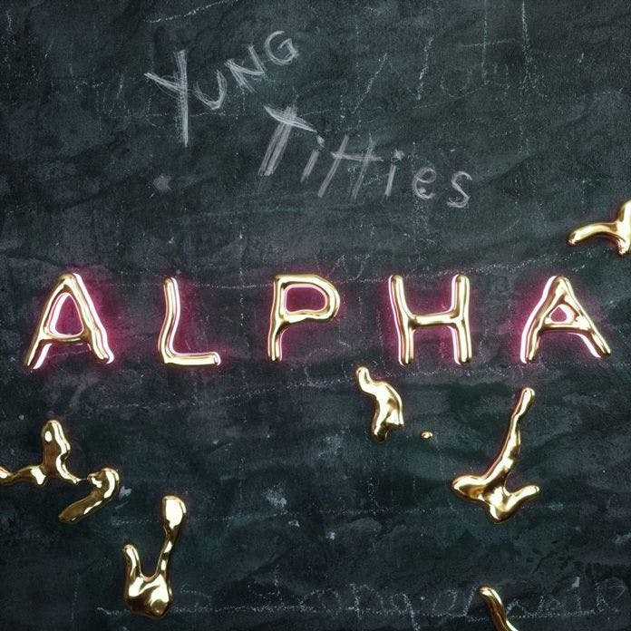 Chalkboard with text, "Yung Titties" and the word "Alpha" written in gold