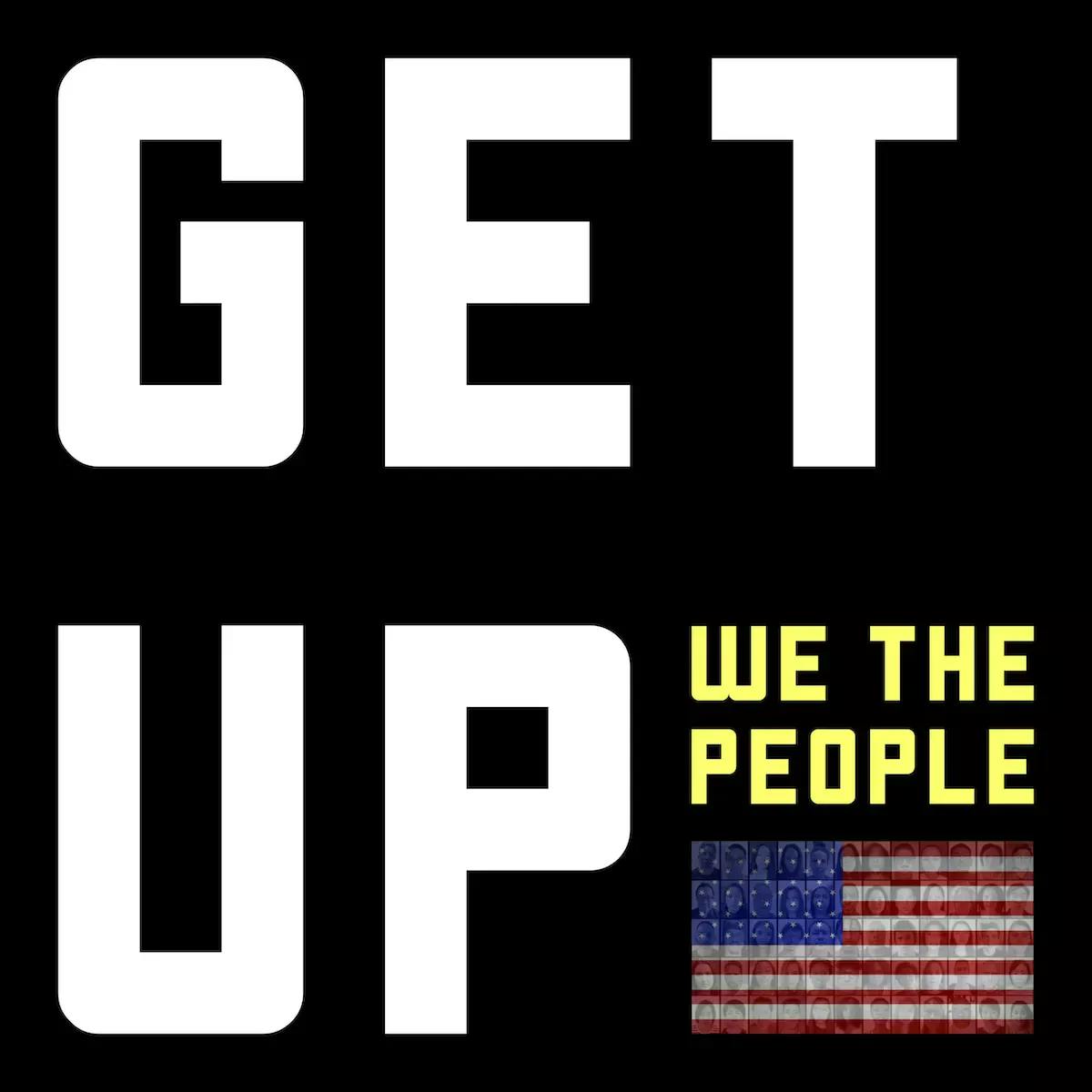 Black background with text "GET UP WE THE PEOPLE" and an American flag in the right corner